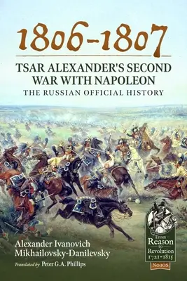 1806-1807 - Druhá vojna cára Alexandra s Napoleonom: Ruská oficiálna história - 1806-1807 - Tsar Alexander's Second War with Napoleon: The Russian Official History