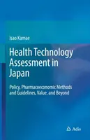Hodnotenie zdravotníckych technológií v Japonsku: Vydanie publikácie: Politika, farmakoekonomické metódy a usmernenia, hodnota a ďalšie aspekty - Health Technology Assessment in Japan: Policy, Pharmacoeconomic Methods and Guidelines, Value, and Beyond