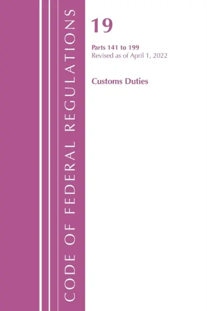 Zákonník federálnych predpisov, Hlava 19 Colné poplatky 141- 199, 2022 (Úrad federálneho registra (U S )) - Code of Federal Regulations, Title 19 Customs Duties 141- 199, 2022 (Office of the Federal Register (U S ))