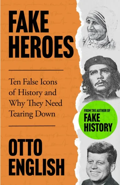 Falošní hrdinovia - Desať falošných ikon a ako zmenili chod dejín - Fake Heroes - Ten False Icons and How they Altered the Course of History