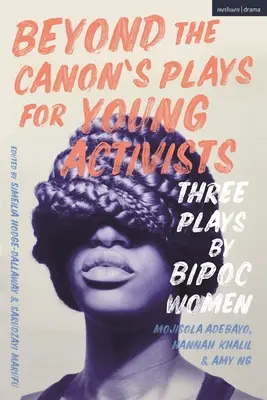 Za hranicami kánonu Hry pre mladých aktivistov: Tri hry žien z globálnej väčšiny - Beyond the Canon's Plays for Young Activists: Three Plays by Women from the Global Majority