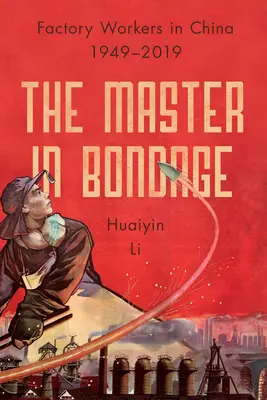 Pán v otroctve: Továrenskí robotníci v Číne, 1949-2019 - The Master in Bondage: Factory Workers in China, 1949-2019