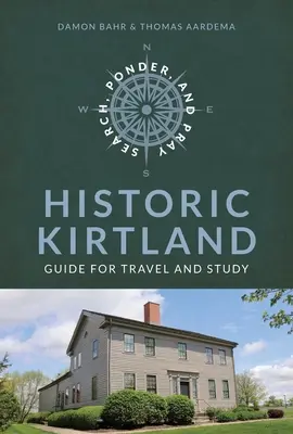Hľadaj, rozmýšľaj a modli sa: Cestovný sprievodca dejinami historickej cirkvi v Kirtlande: Historický sprievodca dejinami cirkvi v Kirtlande - Search, Ponder, and Pray: Historic Kirtland Church History Travel Guide: Historic Kirtland Church History Travel Guide