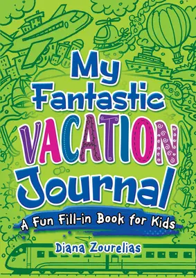 Môj fantastický prázdninový denník: Zábavná kniha na vyplnenie pre deti - My Fantastic Vacation Journal: A Fun Fill-In Book for Kids