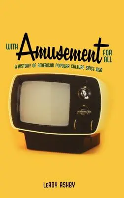 So zábavou pre všetkých: História americkej populárnej kultúry od roku 1830 - With Amusement for All: A History of American Popular Culture Since 1830