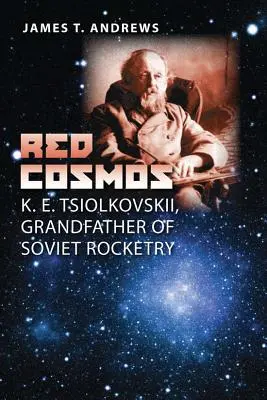 Červený kozmos: K. E. Ciolkovskij, dedko sovietskej raketovej techniky - Red Cosmos: K. E. Tsiolkovskii, Grandfather of Soviet Rocketry