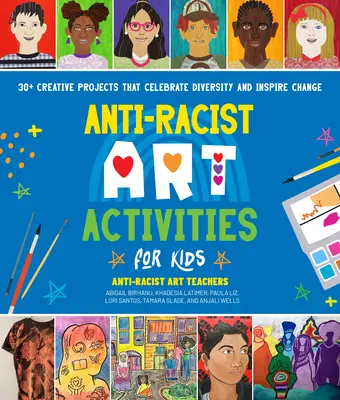 Antirasistické výtvarné aktivity pre deti: 30+ kreatívnych projektov, ktoré oslavujú rozmanitosť a inšpirujú k zmene - Anti-Racist Art Activities for Kids: 30+ Creative Projects That Celebrate Diversity and Inspire Change