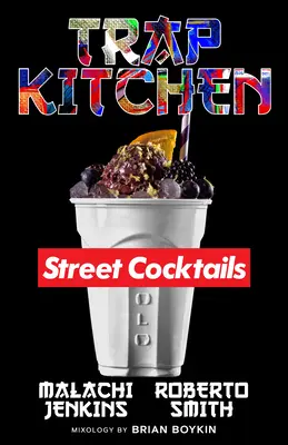 Kuchyňa s pascami: Umenie pouličných koktailov - Trap Kitchen: The Art of Street Cocktails