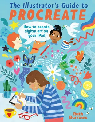 Ilustrátorská príručka Procreate: Ako vytvárať digitálne umenie na iPade - The Illustrator's Guide to Procreate: How to Make Digital Art on Your iPad