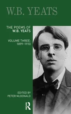 Básne W. B. Yeatsa: Tretí zväzok: 1899-1910 - The Poems of W.B. Yeats: Volume Three: 1899-1910