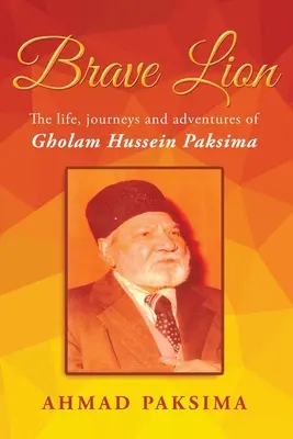 Odvážny lev: Gholam Hussein Paksima: Život, cesty a dobrodružstvá - Brave Lion: The life, journeys and adventure of Gholam Hussein Paksima
