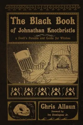 Čierna kniha Johnathana Knotbristla: Diablovo podobenstvo a príručka pre čarodejnice - The Black Book of Johnathan Knotbristle: A Devil's Parable & Guide for Witches