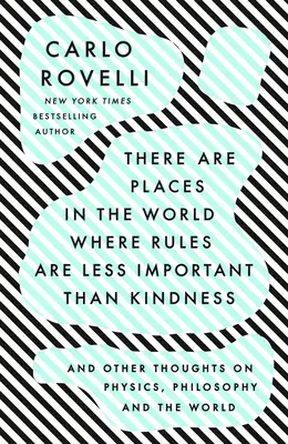 Sú miesta na svete, kde sú pravidlá menej dôležité ako láskavosť: A iné myšlienky o fyzike, filozofii a svete - There Are Places in the World Where Rules Are Less Important Than Kindness: And Other Thoughts on Physics, Philosophy and the World