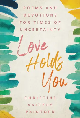 Láska ťa drží: Básne a pobožnosti pre časy neistoty - Love Holds You: Poems and Devotions for Times of Uncertainty