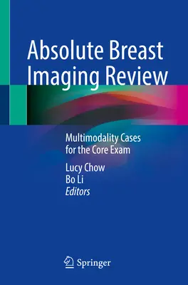 Absolútny prehľad zobrazovania prsníkov: Multimodality Cases for the Core Exam - Absolute Breast Imaging Review: Multimodality Cases for the Core Exam