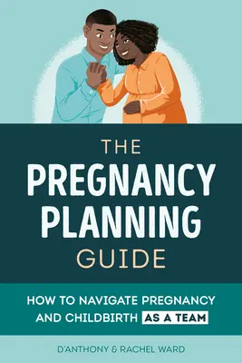 Sprievodca tehotenstvom pre páry: Ako zvládnuť tehotenstvo a pôrod ako tím - The Couples' Pregnancy Guide: How to Navigate Pregnancy and Childbirth as a Team