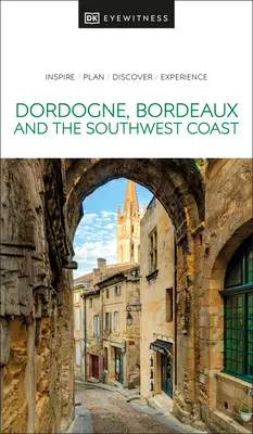 DK Eyewitness Dordogne, Bordeaux a juhozápadné pobrežie - DK Eyewitness Dordogne, Bordeaux and the Southwest Coast