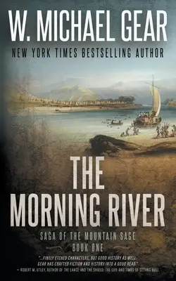 Ranná rieka: Sága o horskom mudrcovi, kniha prvá: klasická historická westernová séria - The Morning River: Saga of the Mountain Sage, Book One: A Classic Historical Western Series