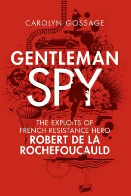 Gentleman Spy: Hrdina francúzskeho odboja Robert de la Rochefoucauld - Gentleman Spy: The Exploits of French Resistance Hero Robert de la Rochefoucauld