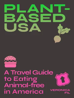 USA na rastlinnej báze: Cestovný sprievodca stravovaním bez zvierat v Amerike: Príručka pre vegánskych, vegetariánskych a flexitariánskych stravníkov - Plant-Based Usa: A Travel Guide to Eating Animal-Free in America: A Guidebook for Vegan, Vegetarian and Flexitarian Foodies