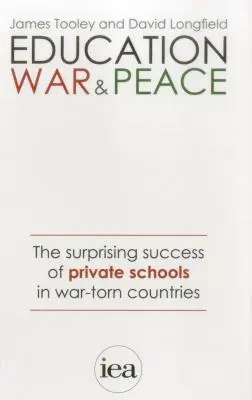 Vzdelávanie, vojna a mier: Prekvapivý úspech súkromných škôl v krajinách zmietaných vojnou - Education, War and Peace: The Surprising Success of Private Schools in War-Torn Countries
