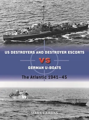Americké torpédoborce proti nemeckým ponorkám: Atlantik 1941 - 1945 - Us Destroyers Vs German U-Boats: The Atlantic 1941-45