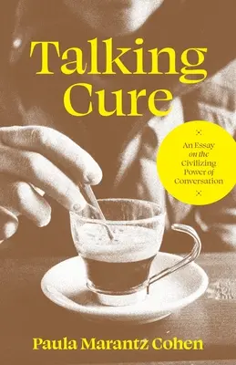 Rozprávanie o liečbe: Esej o civilizačnej sile rozhovoru - Talking Cure: An Essay on the Civilizing Power of Conversation