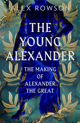 Mladý Alexander: Mladý mladík: Ako vznikol Alexander Veľký - The Young Alexander: The Making of Alexander the Great