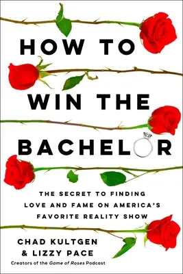 Ako vyhrať bakalárske štúdium: Tajomstvo, ako nájsť lásku a slávu v obľúbenej americkej reality šou - How to Win the Bachelor: The Secret to Finding Love and Fame on America's Favorite Reality Show