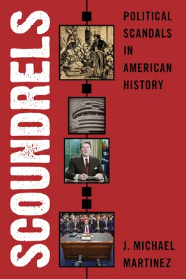 Darebáci: Politické škandály v amerických dejinách - Scoundrels: Political Scandals in American History