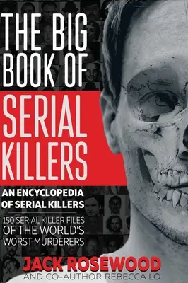 Veľká kniha sériových vrahov: Veľká kniha sériových vrahov: 150 spisov najhorších vrahov na svete - The Big Book of Serial Killers: 150 Serial Killer Files of the World's Worst Murderers