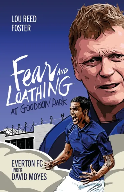 Strach a hnus v Goodison Parku: Everton pod vedením Davida Moyesa - Fear and Loathing at Goodison Park: Everton Under David Moyes