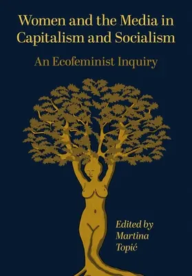 Ženy a médiá v kapitalizme a socializme: Ekofeministické skúmanie - Women and the Media in Capitalism and Socialism: An Ecofeminist Inquiry