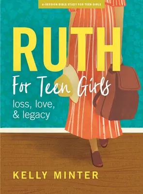 Rút - Biblická kniha pre dospievajúce dievčatá: Rút - kniha pre deti: Láska, strata a dedičstvo - Ruth - Teen Girls' Bible Study Book: Love, Loss & Legacy