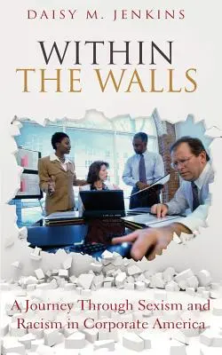 Vnútri stien: Cesta cez sexizmus a rasizmus v korporátnej Amerike - Within the Walls: A Journey Through Sexism and Racism in Corporate America