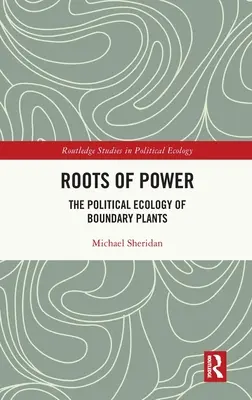 Korene moci: Politická ekológia hraničných rastlín - Roots of Power: The Political Ecology of Boundary Plants