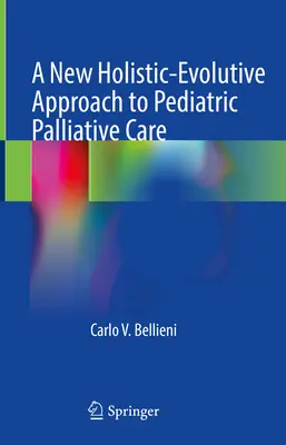 Nový holisticko-evolučný prístup k pediatrickej paliatívnej starostlivosti - A New Holistic-Evolutive Approach to Pediatric Palliative Care