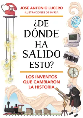 De Dnde Ha Salido Esto? Los Inventos Que Cambiaron La Historia / Odkiaľ sa vzalo toto? Vynálezy, ktoré zmenili dejiny - De Dnde Ha Salido Esto? Los Inventos Que Cambiaron La Historia / Where Did Thi S Come From? Inventions That Changed History