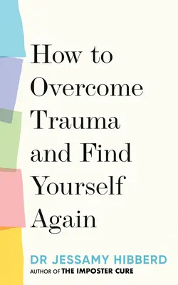 Ako prekonať traumu a znovu nájsť samého seba: 7 krokov, ako vyrásť z bolesti - How to Overcome Trauma and Find Yourself Again: 7 Steps to Grow from Pain