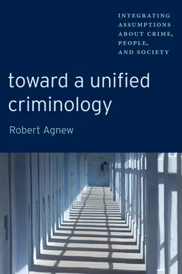 Na ceste k jednotnej kriminológii: Integrácia predpokladov o kriminalite, ľuďoch a spoločnosti - Toward a Unified Criminology: Integrating Assumptions about Crime, People and Society