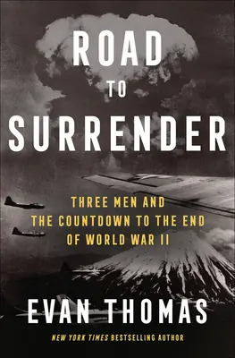 Cesta ku kapitulácii: Traja muži a odpočítavanie do konca druhej svetovej vojny - Road to Surrender: Three Men and the Countdown to the End of World War II