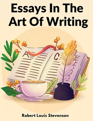 Eseje o umení písať: Technické prvky štýlu v literatúre - Essays In The Art Of Writing: Technical Elements Of Style In Literature