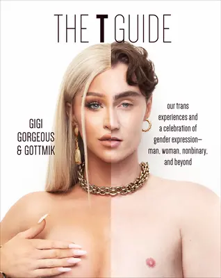 Sprievodca T: Naše trans skúsenosti a oslava vyjadrenia pohlavia - muž, žena, nebinárny a ďalší - The T Guide: Our Trans Experiences and a Celebration of Gender Expression--Man, Woman, Nonbinary, and Beyond