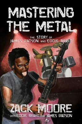 Zvládnutie kovu: Príbeh Jamesa Watsona a Eddieho Brava - Mastering the Metal: The Story of James Watson and Eddie Bravo