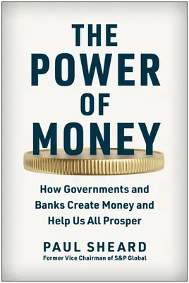 Sila peňazí: Ako vlády a banky vytvárajú peniaze a pomáhajú nám všetkým prosperovať - The Power of Money: How Governments and Banks Create Money and Help Us All Prosper