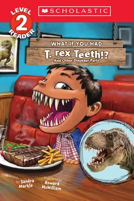 Čo keby ste mali zuby T. Rexa? A iné časti dinosaurov (Scholastic Reader, Level 2) - What If You Had T. Rex Teeth?: And Other Dinosaur Parts (Scholastic Reader, Level 2)
