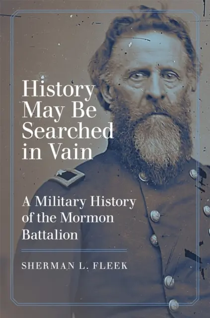 Históriu možno hľadať márne: Vojenské dejiny mormónskeho práporu - History May Be Searched in Vain: A Military History of the Mormon Battalion