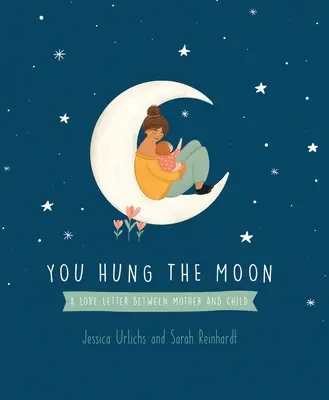 Obesili ste Mesiac: Milostný list medzi matkou a dieťaťom. - You Hung the Moon: A Love Letter Between Mother and Child.