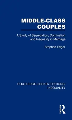 Páry strednej triedy: Štúdia o segregácii, dominancii a nerovnosti v manželstve - Middle-Class Couples: A Study of Segregation, Domination and Inequality in Marriage