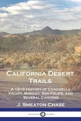 Kalifornské púštne chodníky: Borego, San Felipe a niekoľko kaňonov - California Desert Trails: A 1919 History of Coachella Valley, Borego, San Felipe, and Several Canyons